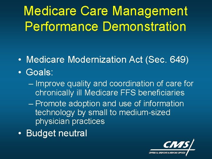 Medicare Care Management Performance Demonstration • Medicare Modernization Act (Sec. 649) • Goals: – Medicare Care Management Performance Demonstration • Medicare Modernization Act (Sec. 649) • Goals: –