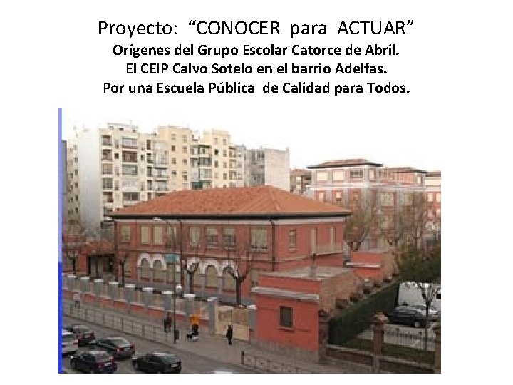 Proyecto: “CONOCER para ACTUAR” Orígenes del Grupo Escolar Catorce de Abril. El CEIP Calvo