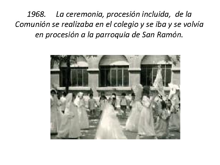 1968. La ceremonia, procesión incluida, de la Comunión se realizaba en el colegio y