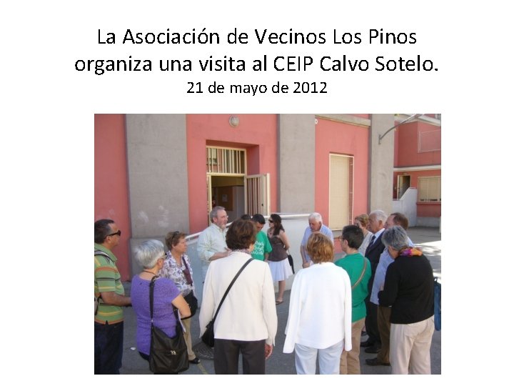 La Asociación de Vecinos Los Pinos organiza una visita al CEIP Calvo Sotelo. 21