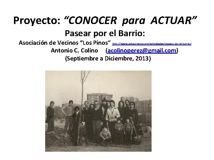 Proyecto: “CONOCER para ACTUAR” Pasear por el Barrio: Asociación de Vecinos “Los Pinos” http: