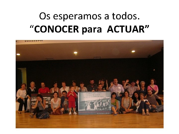 Os esperamos a todos. “CONOCER para ACTUAR” 
