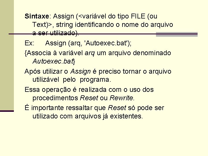 Sintaxe: Assign (<variável do tipo FILE (ou Text)>, string identificando o nome do arquivo