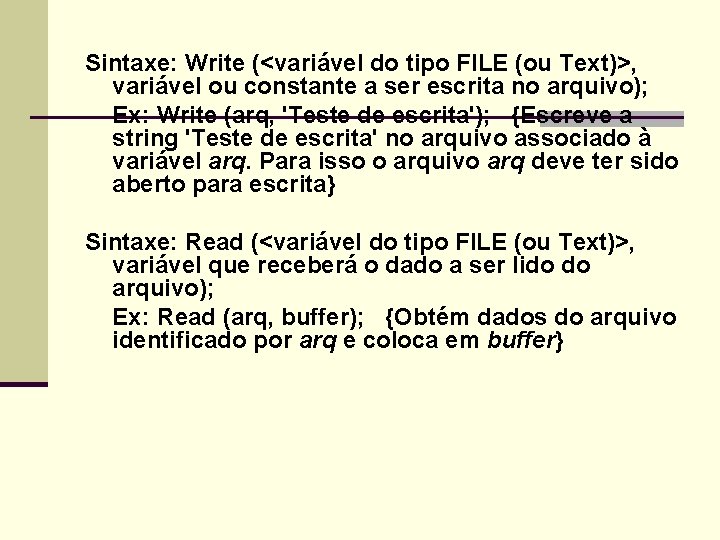 Sintaxe: Write (<variável do tipo FILE (ou Text)>, variável ou constante a ser escrita