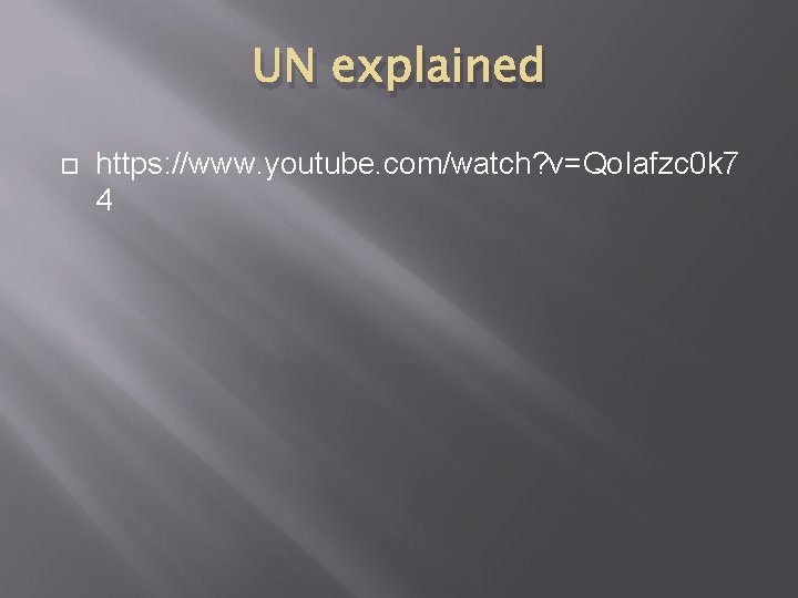 UN explained https: //www. youtube. com/watch? v=Qo. Iafzc 0 k 7 4 