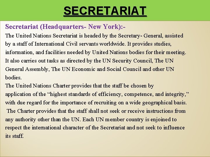 SECRETARIAT Secretariat (Headquarters- New York): The United Nations Secretariat is headed by the Secretary-