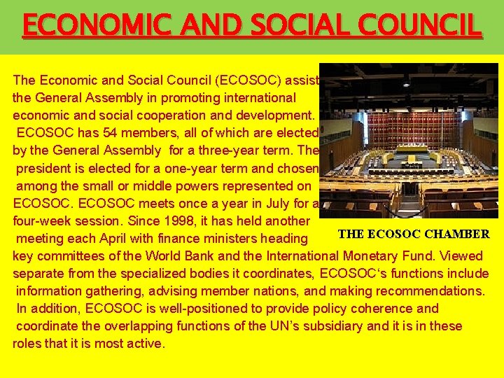 ECONOMIC AND SOCIAL COUNCIL The Economic and Social Council (ECOSOC) assists the General Assembly
