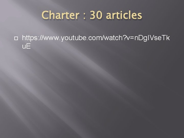 Charter : 30 articles https: //www. youtube. com/watch? v=n. Dg. IVse. Tk u. E