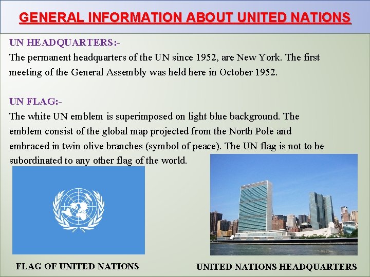GENERAL INFORMATION ABOUT UNITED NATIONS UN HEADQUARTERS: The permanent headquarters of the UN since