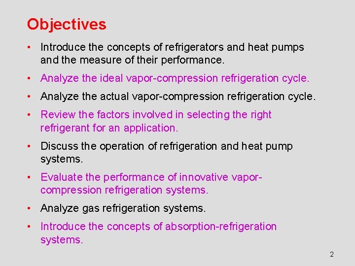 Objectives • Introduce the concepts of refrigerators and heat pumps and the measure of