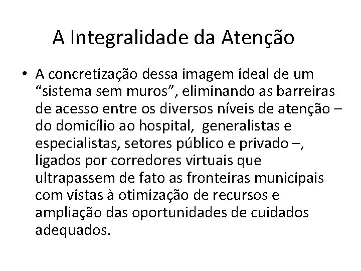 A Integralidade da Atenção • A concretização dessa imagem ideal de um “sistema sem