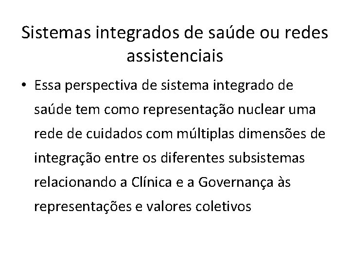 Sistemas integrados de saúde ou redes assistenciais • Essa perspectiva de sistema integrado de