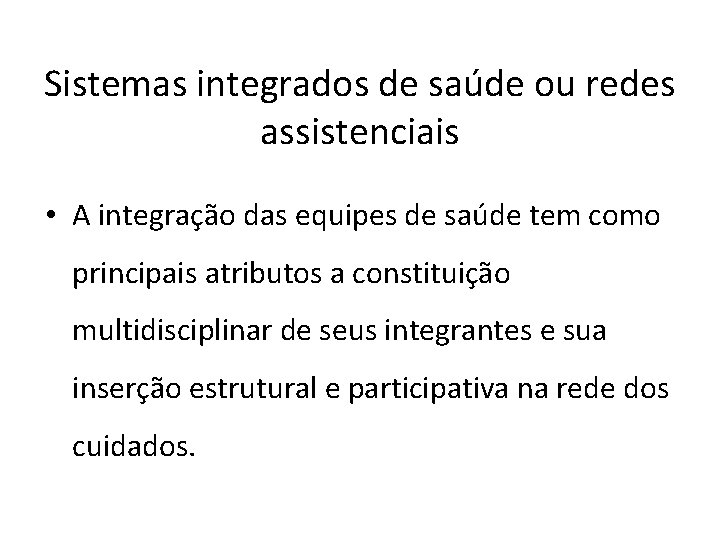 Sistemas integrados de saúde ou redes assistenciais • A integração das equipes de saúde