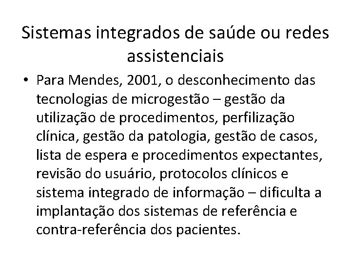 Sistemas integrados de saúde ou redes assistenciais • Para Mendes, 2001, o desconhecimento das