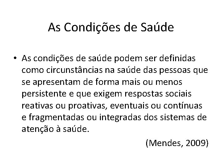 As Condições de Saúde • As condições de saúde podem ser definidas como circunstâncias