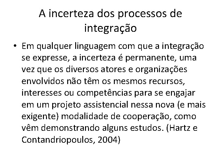 A incerteza dos processos de integração • Em qualquer linguagem com que a integração
