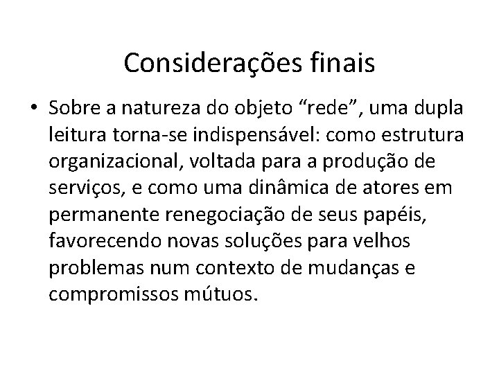 Considerações finais • Sobre a natureza do objeto “rede”, uma dupla leitura torna-se indispensável: