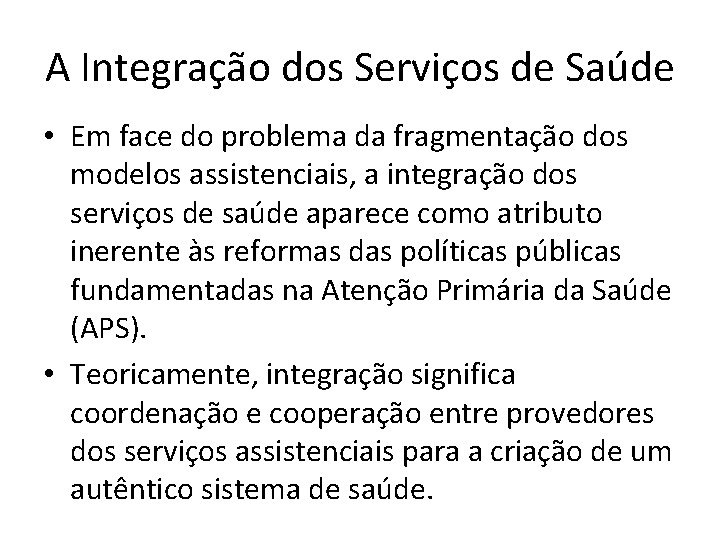 A Integração dos Serviços de Saúde • Em face do problema da fragmentação dos