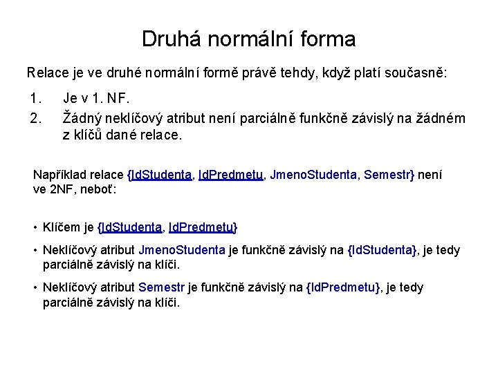 Druhá normální forma Relace je ve druhé normální formě právě tehdy, když platí současně: