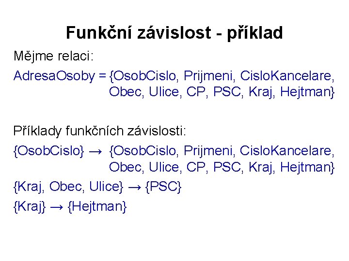 Funkční závislost - příklad Mějme relaci: Adresa. Osoby = {Osob. Cislo, Prijmeni, Cislo. Kancelare,