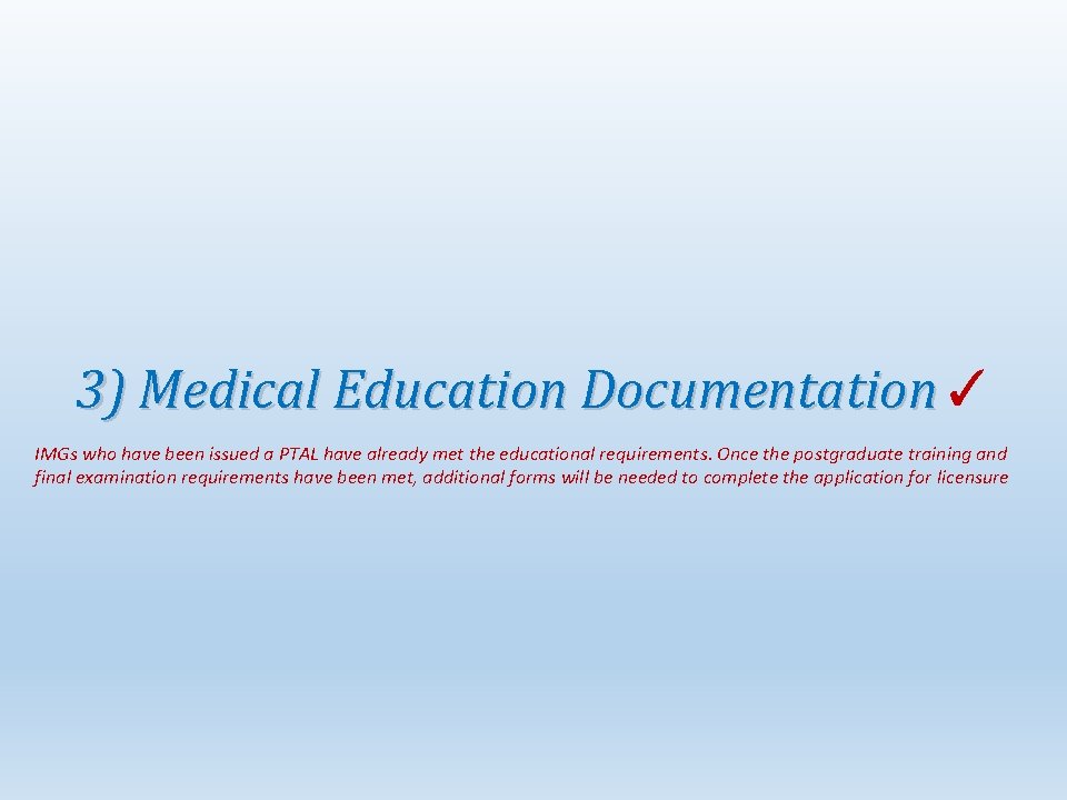 3) Medical Education Documentation ✓ IMGs who have been issued a PTAL have already