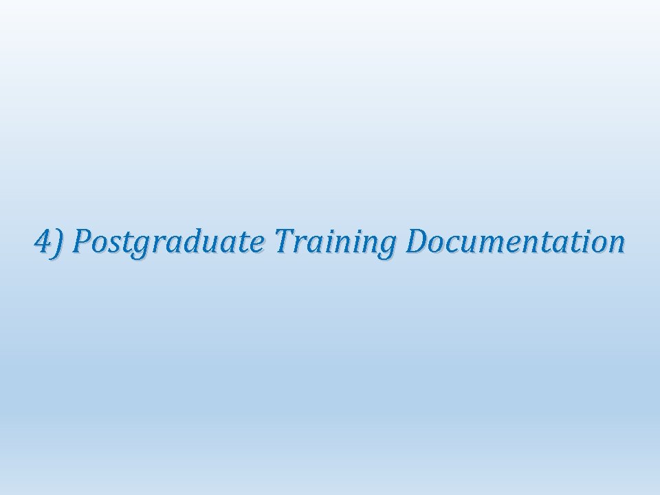 4) Postgraduate Training Documentation 