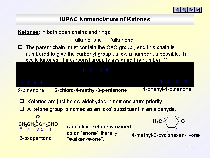 IUPAC Nomenclature of Ketones: in both open chains and rings: alkane+one “alkanone” q The