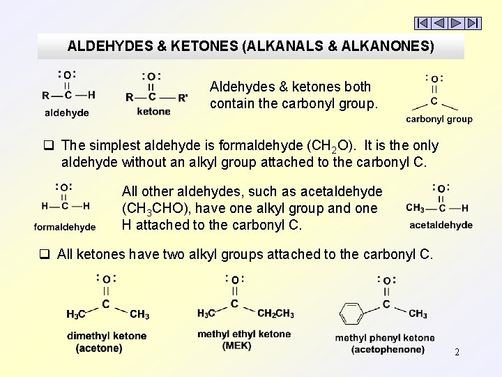 ALDEHYDES & KETONES (ALKANALS & ALKANONES) Aldehydes & ketones both contain the carbonyl group.