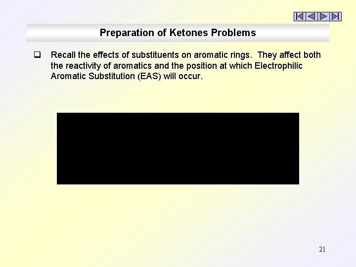 Preparation of Ketones Problems q Recall the effects of substituents on aromatic rings. They