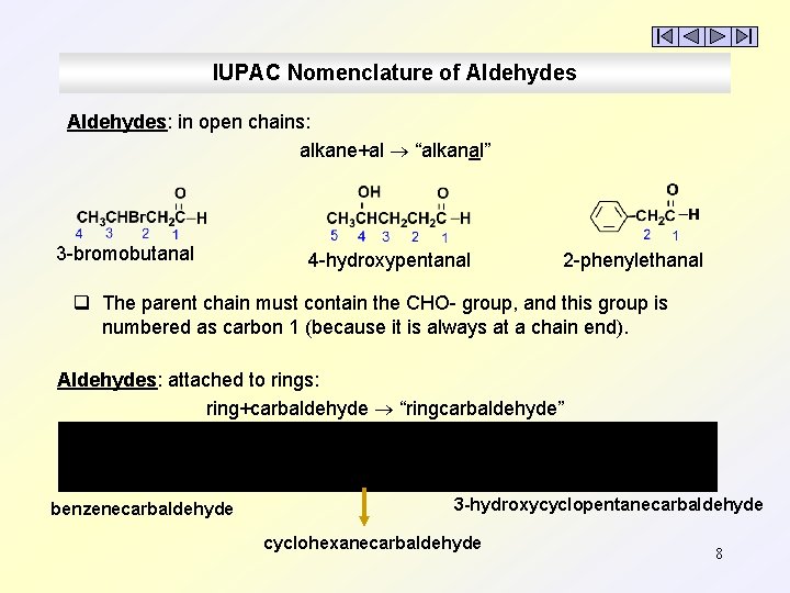 IUPAC Nomenclature of Aldehydes: in open chains: alkane+al “alkanal” 3 -bromobutanal 4 -hydroxypentanal 2