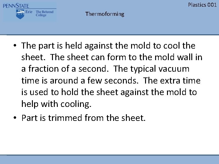 Plastics 001 Thermoforming • The part is held against the mold to cool the