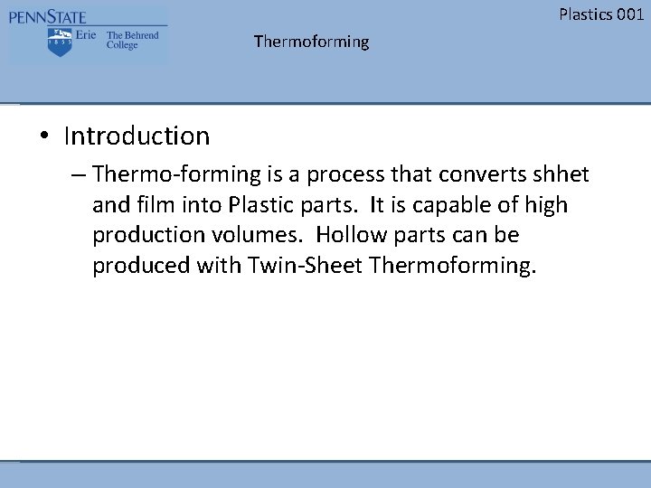 Plastics 001 Thermoforming • Introduction – Thermo-forming is a process that converts shhet and