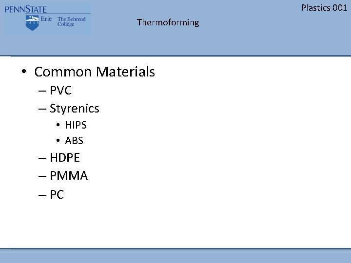 Plastics 001 Thermoforming • Common Materials – PVC – Styrenics • HIPS • ABS