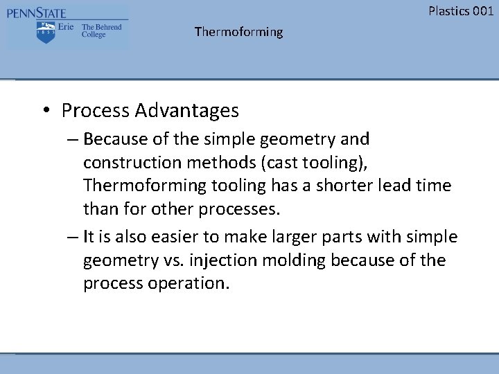 Plastics 001 Thermoforming • Process Advantages – Because of the simple geometry and construction