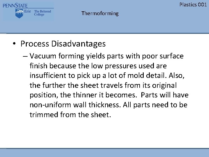 Plastics 001 Thermoforming • Process Disadvantages – Vacuum forming yields parts with poor surface