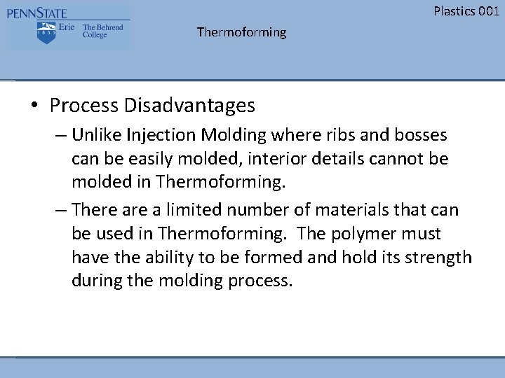 Plastics 001 Thermoforming • Process Disadvantages – Unlike Injection Molding where ribs and bosses