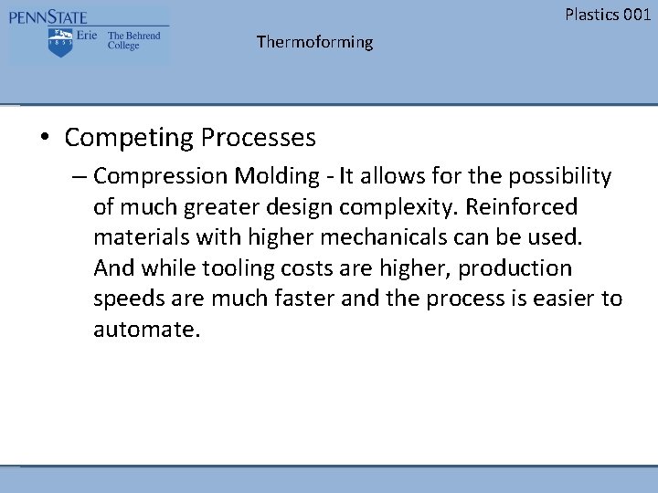 Plastics 001 Thermoforming • Competing Processes – Compression Molding - It allows for the