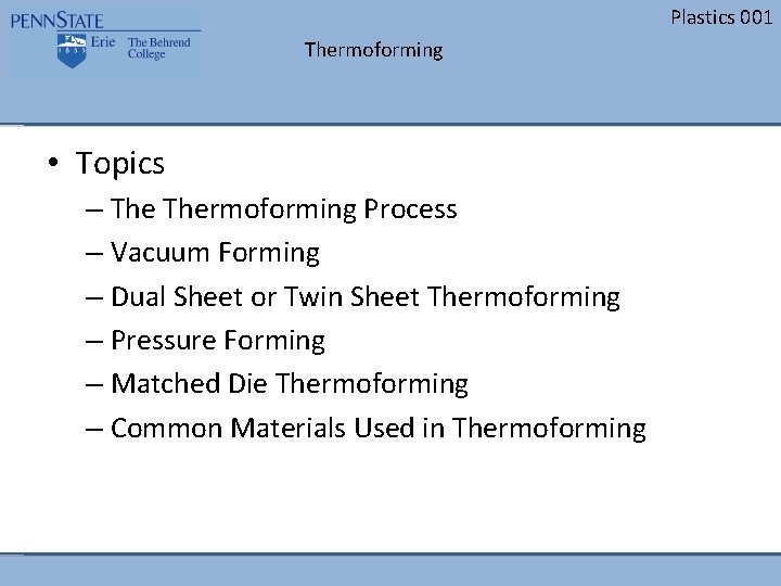 Plastics 001 Thermoforming • Topics – Thermoforming Process – Vacuum Forming – Dual Sheet