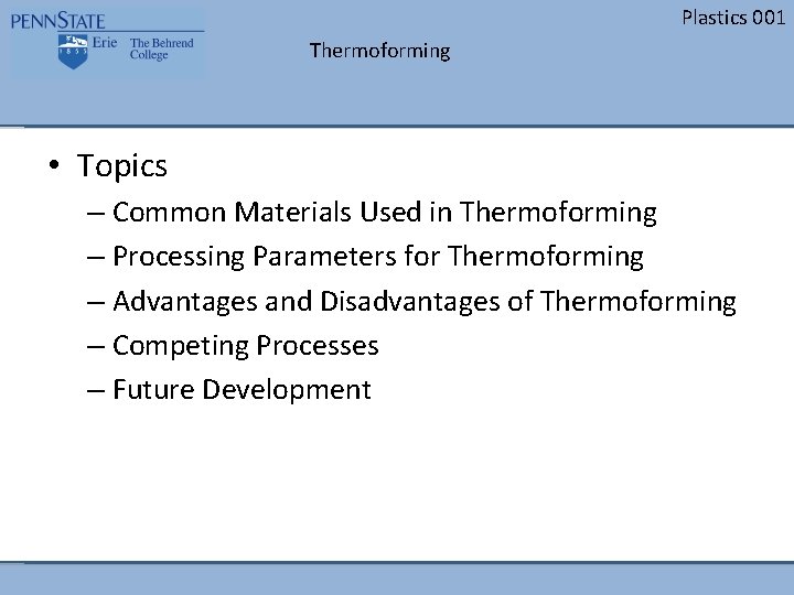 Plastics 001 Thermoforming • Topics – Common Materials Used in Thermoforming – Processing Parameters