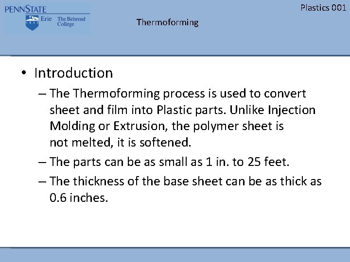 Plastics 001 Thermoforming • Introduction – Thermoforming process is used to convert sheet and