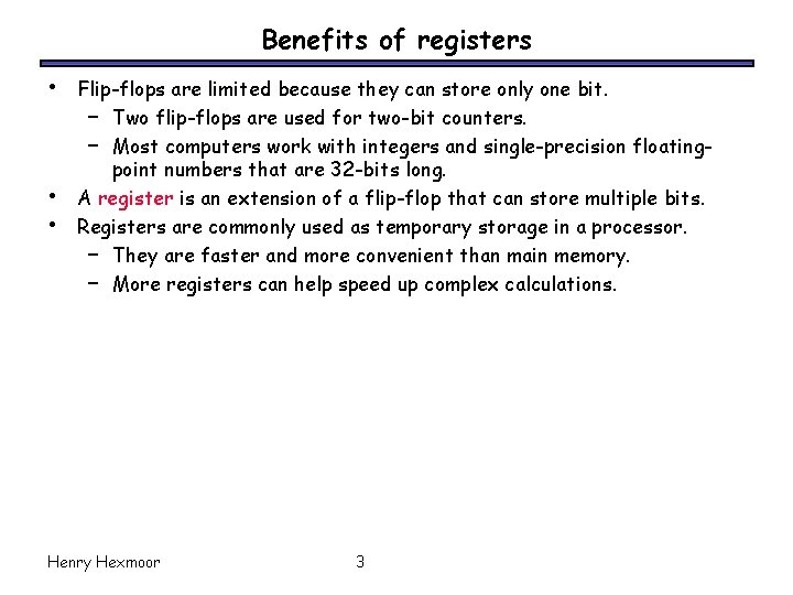 Benefits of registers • • • Flip-flops are limited because they can store only