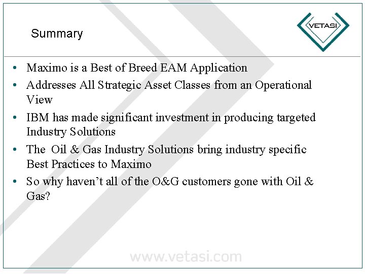 Summary • Maximo is a Best of Breed EAM Application • Addresses All Strategic