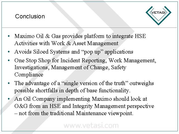 Conclusion • Maximo Oil & Gas provides platform to integrate HSE Activities with Work