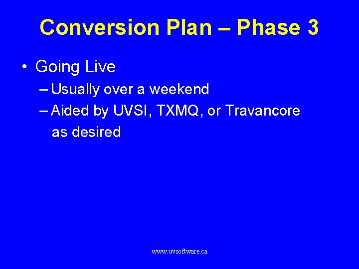 Conversion Plan – Phase 3 • Going Live – Usually over a weekend –