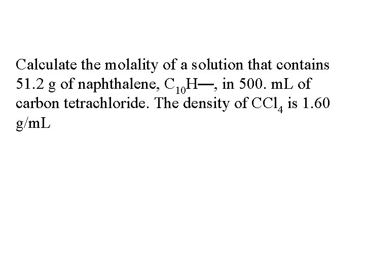 Calculate the molality of a solution that contains 51. 2 g of naphthalene, C