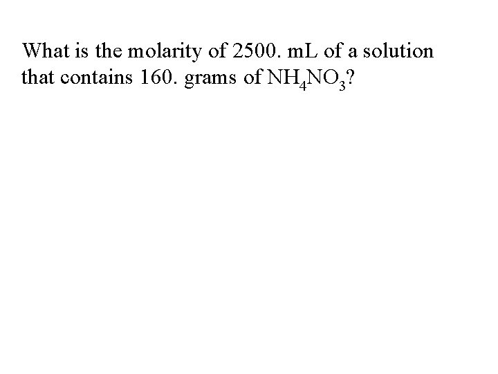 What is the molarity of 2500. m. L of a solution that contains 160.