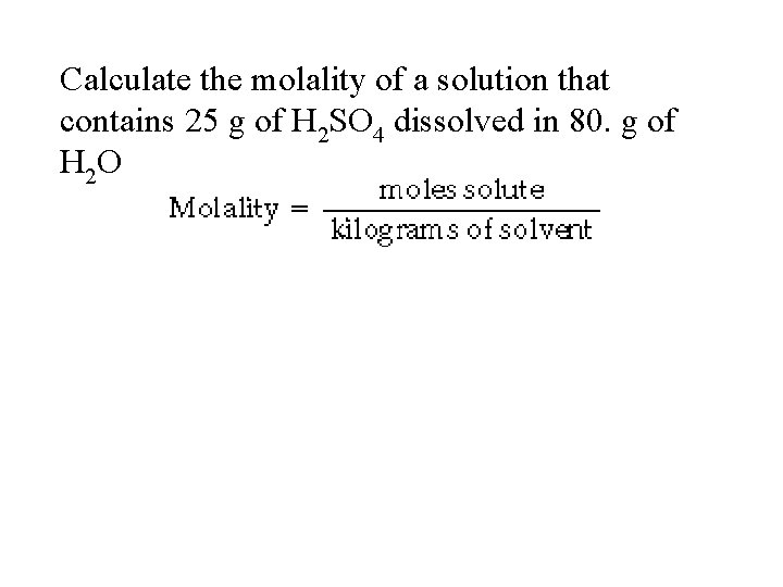 Calculate the molality of a solution that contains 25 g of H 2 SO