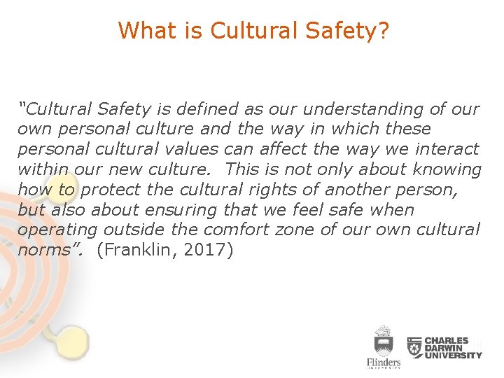 What is Cultural Safety? “Cultural Safety is defined as our understanding of our own What is Cultural Safety? “Cultural Safety is defined as our understanding of our own