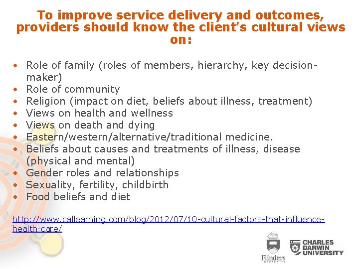 To improve service delivery and outcomes, providers should know the client’s cultural views on: To improve service delivery and outcomes, providers should know the client’s cultural views on: