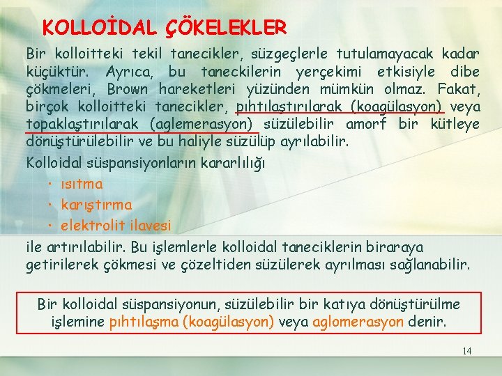 KOLLOİDAL ÇÖKELEKLER Bir kolloittekil tanecikler, süzgeçlerle tutulamayacak kadar küçüktür. Ayrıca, bu taneckilerin yerçekimi etkisiyle